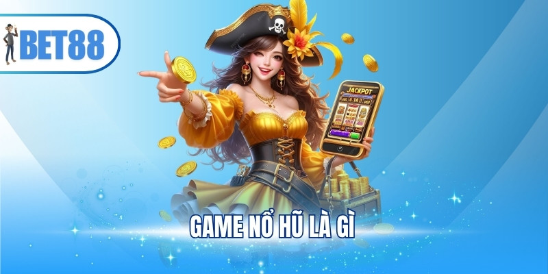 Game Nổ Hũ Là Gì? Cách Chơi Hiệu Quả Thu Thưởng Khủng