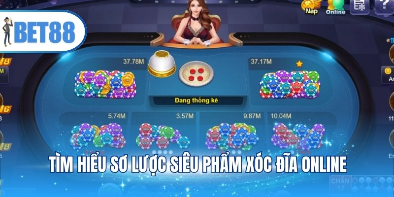 Tìm hiểu sơ lược siêu phẩm Xóc đĩa online